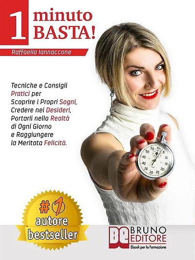 1 Minuto Basta!: Tecniche e Consigli Pratici Per Scoprire i Propri Sogni, Credere Nei Desideri, Portarli Nella Realtà Di Ogni Giorno e Raggiungere La Meritata Felicità