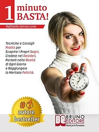 1 Minuto Basta!: Tecniche e Consigli Pratici Per Scoprire i Propri Sogni, Credere Nei Desideri, Portarli Nella Realtà Di Ogni Giorno e Raggiungere La Meritata Felicità