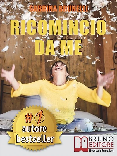 Ricomincio Da Me: Tecniche e Consigli Pratici Per Affrontare Il Cambiamento Senza Alcuna Paura.