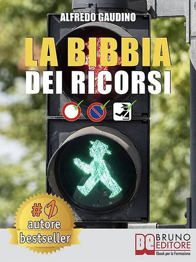 La Bibbia Dei Ricorsi: Tecniche e Strategie Pratiche Per Presentare Un Ricorso Efficace e Cancellare Multe In Maniera Etica e Perfettamente Legale