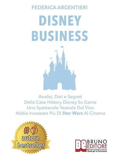 Disney Business: Analisi, Dati e Segreti Della Case History Disney Su Come Uno Spettacolo Teatrale Dal Vivo Abbia Incassato Più Di Star Wars Al Cinema