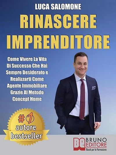 Rinascere Imprenditore: Come Vivere La Vita Di Successo Che Hai Sempre Desiderato e Realizzarti Come Agente Immobiliare Grazie Al Metodo Concept Home