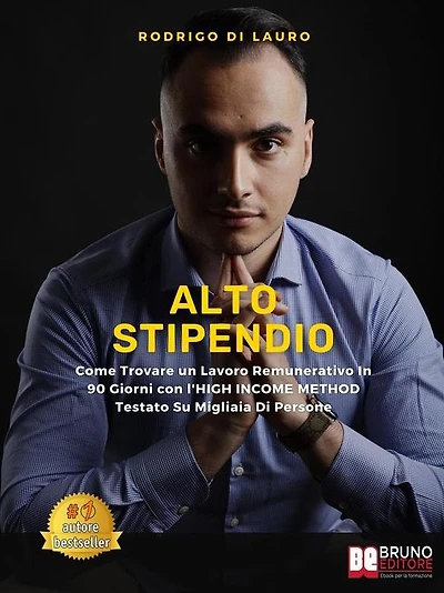 Alto Stipendio: Come Trovare un Lavoro Remunerativo In 90 Giorni con l'HIGH INCOME METHOD Testato Su Migliaia Di Persone