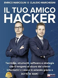Il Tuo Amico Hacker: Tecniche, strumenti, software e strategie che ti tengono al sicuro dai crimini informatici a casa e in azienda grazie a Dottor Marc