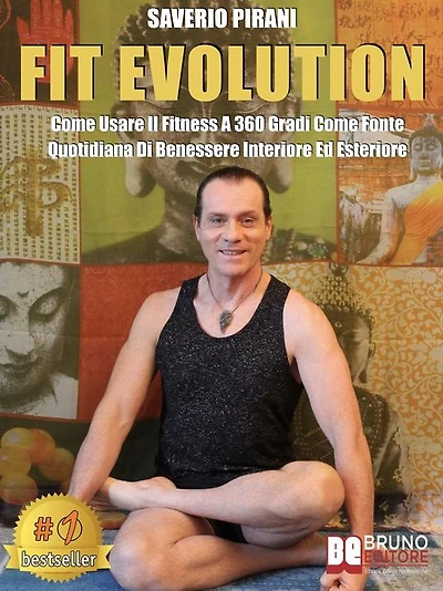 Fit Evolution: Come Usare Il Fitness A 360 Gradi Come Fonte Quotidiana Di Benessere Interiore Ed Esteriore
