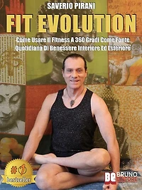 Fit Evolution: Come Usare Il Fitness A 360 Gradi Come Fonte Quotidiana Di Benessere Interiore Ed Esteriore