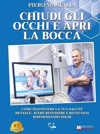 Chiudi Gli Occhi E Apri La Bocca: Come Mantenere La Tua Salute Dentale, Avere Benessere E Denti Sani Risparmiando Soldi