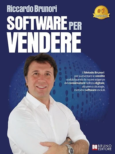 Software Per Vendere: Il Metodo Brunori per aumentare le vendite soddisfacendo le nuove esigenze del consumatore nell'era digitale, attraverso strategie, metodi e software evoluti
