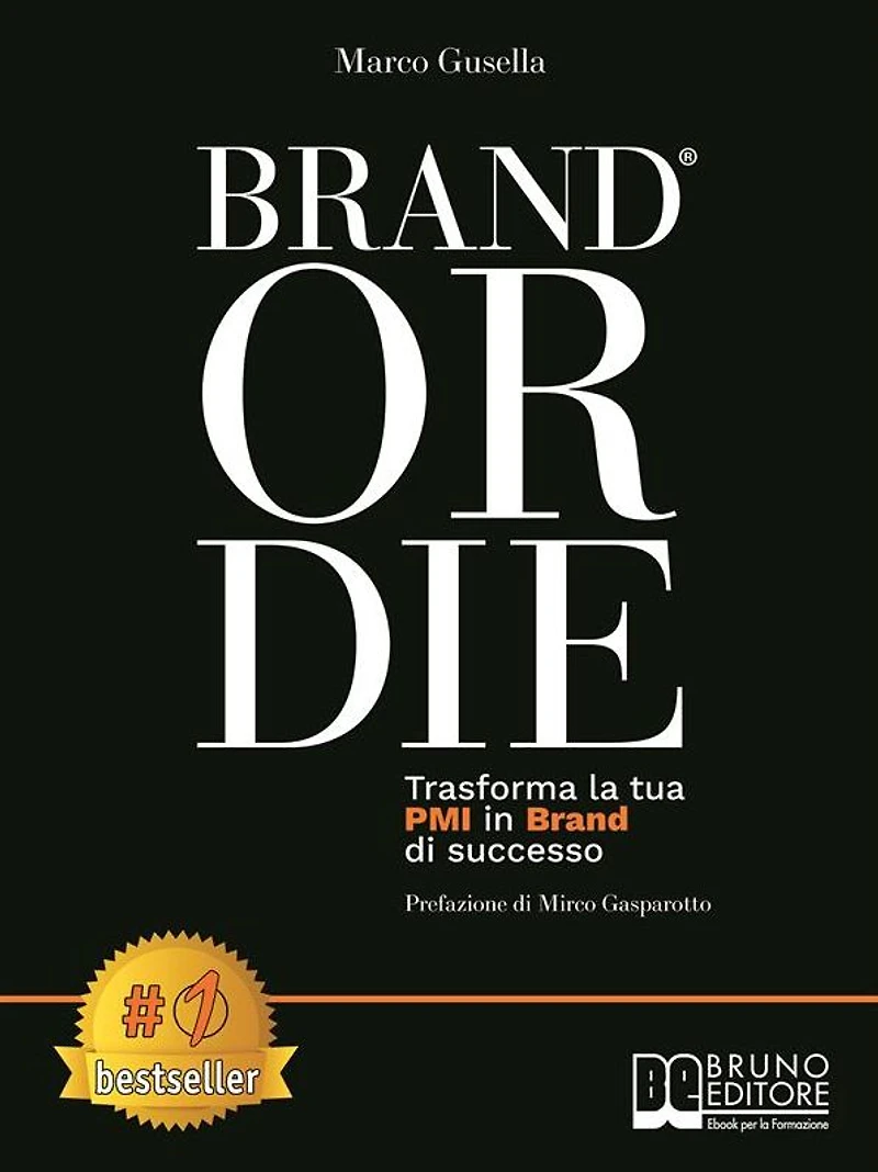 Brand Or Die: Trasforma La Tua PMI In Brand Di Successo