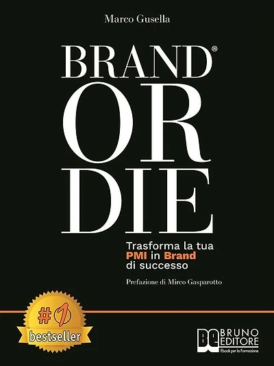 Brand Or Die: Trasforma La Tua PMI In Brand Di Successo