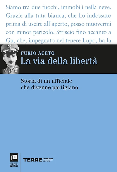 La via della libertà: Storia di un ufficiale che divenne partigiano