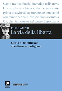 La via della libertà: Storia di un ufficiale che divenne partigiano