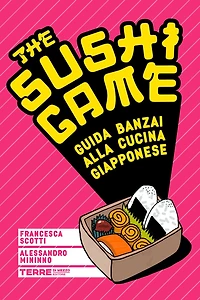 The Sushi Game: Guida banzai alla cucina giapponese