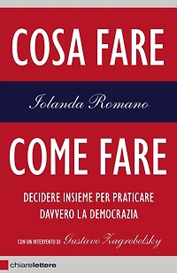 Cosa fare, come fare: Decidere insieme per praticare davvero la democrazia