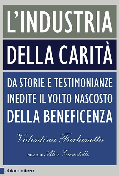L'industria della carità: Da storie e testimonianze inedite il volto nascosto della beneficenza