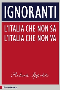 Ignoranti: L'italia che non sa, l'Italia che non va