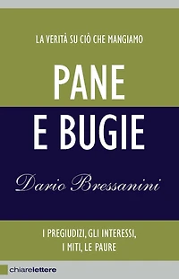 Pane e bugie: La verità su ciò che mangiamo. I pregiudizi, gli interessi, i miti, le paure