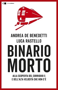 Binario morto: Alla scoperta del Corridoio 5 e dell'alta velocità che non c'è
