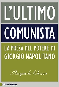 L'ultimo comunista: La presa del potere di Giorgio Napolitano