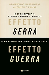 Effetto serra, effetto guerra: Il clima impazzito, le ondate migratorie, i conflitti