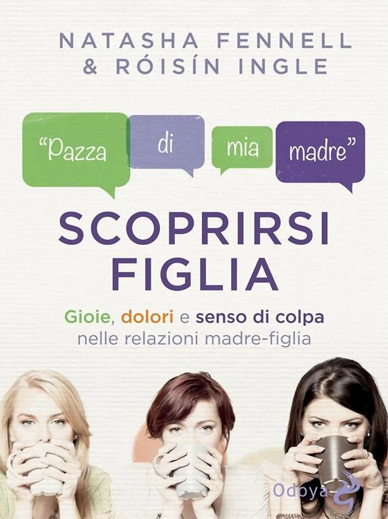 Scoprirsi figlia: Gioie, dolori e senso di colpa nelle relazioni madre-figlia