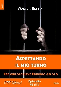 Aspettando il mio turno - Tre giri di chiave ep. #6 di 6