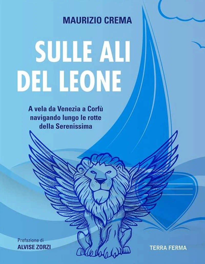 Sulle ali del leone: a vela da Venezia a Corfù navigando lungo le rotte della Serenissima