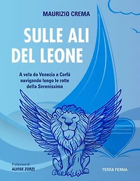 Sulle ali del leone: a vela da Venezia a Corfù navigando lungo le rotte della Serenissima