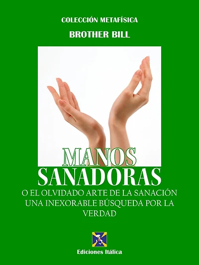 Manos Sanadoras: O el olvidado Arte de la Sanación - Una inexorable búsqueda por la verdad