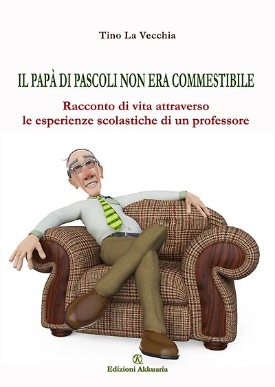 Il papà di Pascoli non era commestibile: Racconto di vita attraverso le esperienze scolastiche di un professore