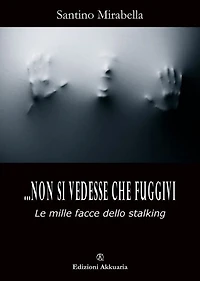 Non si vedesse che fuggivi: Le mille facce dello stalking