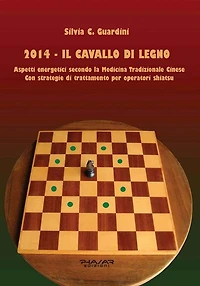 2014 - Il cavallo di Legno: Aspetti energetici secondo la Medicina Tradizionale Cinese. Con strategie di trattamento per operatori Shiatsu