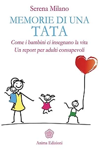 Memorie di una tata: Come i bambini ci insegnano la vita Un report per adulti consapevoli