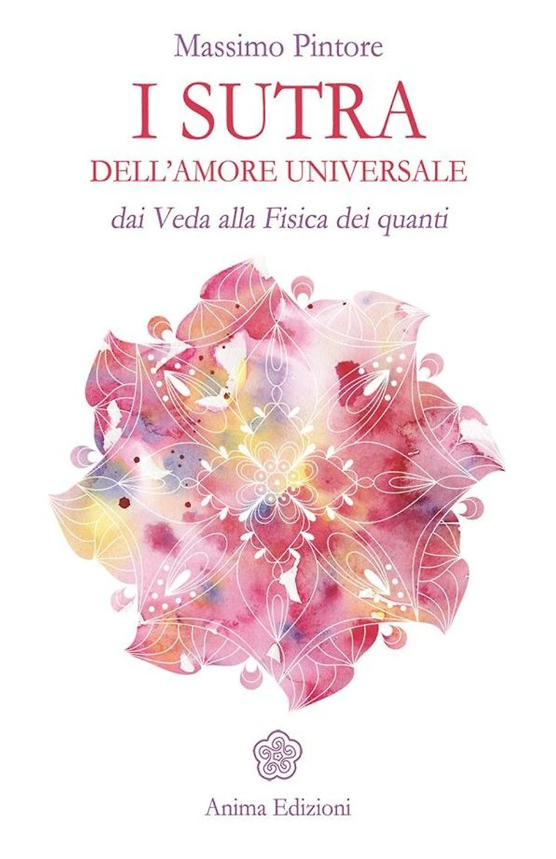 I sutra dell'amore universale: Dai Veda alla Fisica dei quanti