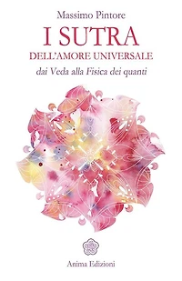 I sutra dell'amore universale: Dai Veda alla Fisica dei quanti