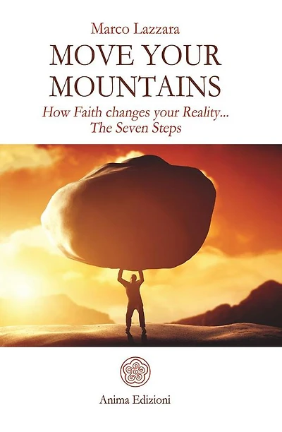 Move Your Mountains: How Faith changes your Reality... The Seven Steps