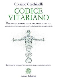 Codice Vitariano: Manuale per pensare, intendere, praticare la vita tra Quantistica, Neuroscienze, Epigenetica, Spiritualità e comune Buon Senso. Ritrovare se stessi, per aiutare gli altri, per cambiare il mondo