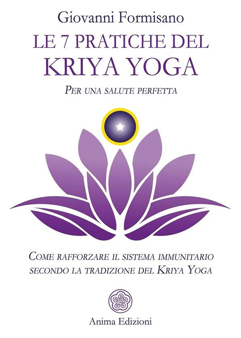 Le 7 pratiche del Kriya Yoga: Come rafforzare il sistema immunitario secondo la tradizione del Kriya Yoga