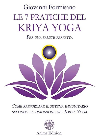 Le 7 pratiche del Kriya Yoga: Come rafforzare il sistema immunitario secondo la tradizione del Kriya Yoga