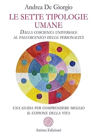 Le sette tipologie umane: Dalla coscienza universale al palcoscenico delle personalità: una guida per comprendere meglio il copione della vita
