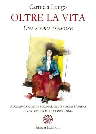 Oltre la vita: Una storia d'amore. Accompagnamento e aldilà: limiti e zone d'ombra della scienza e della psicologia