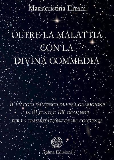 Oltre la malattia con la Divina Commedia: Il viaggio dantesco di vera guarigione in 81 punti e 186 domande per la trasmutazione della coscienza