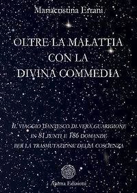 Oltre la malattia con la Divina Commedia: Il viaggio dantesco di vera guarigione in 81 punti e 186 domande per la trasmutazione della coscienza