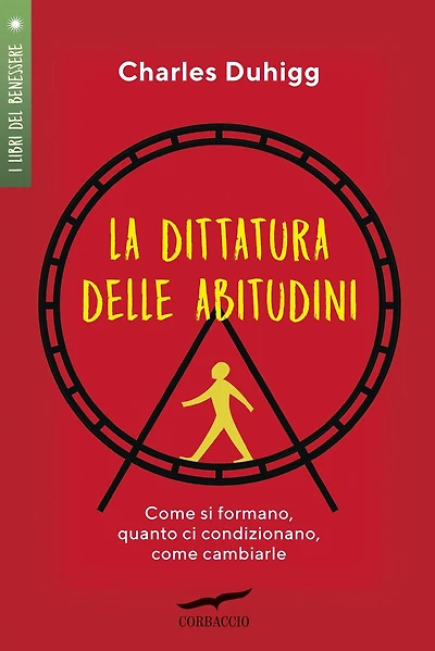 La dittatura delle abitudini: Come si formano, quanto ci condizionano, come cambiarle