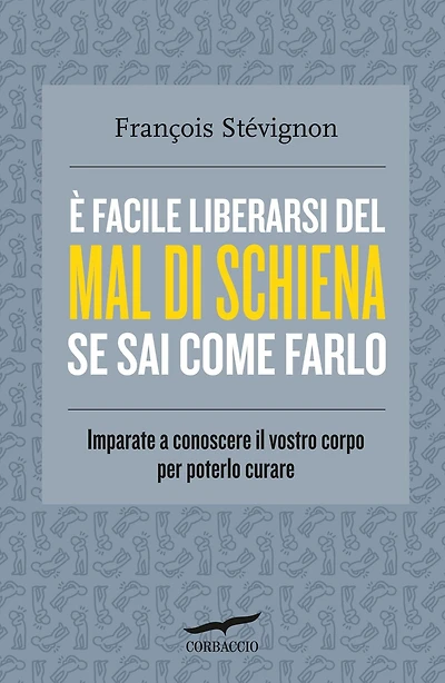 È facile liberarsi del mal di schiena se sai come farlo: Imparate a conoscere il vostro corpo per poterlo curare