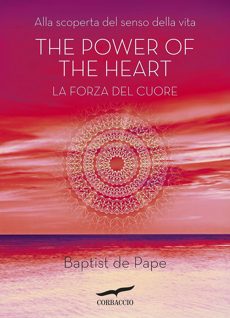 The power of the heart. La forza del cuore: Alla scoperta del senso della vita