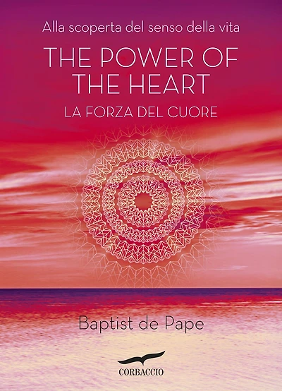 The power of the heart. La forza del cuore: Alla scoperta del senso della vita