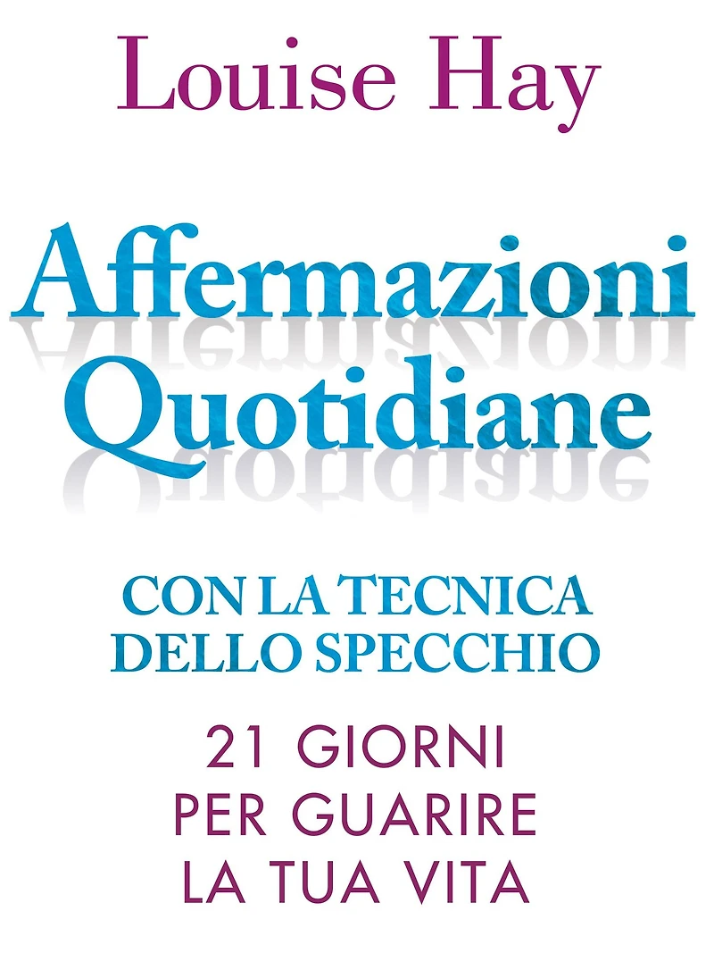 Affermazioni Quotidiane: 21 giorni per guarire la tua vita