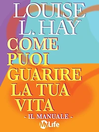 Come puoi guarire la tua vita - Il Manuale -