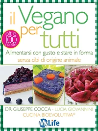 Il Vegano per tutti: Alimentarsi con gusto e stare in forma senza cibi di origine animale